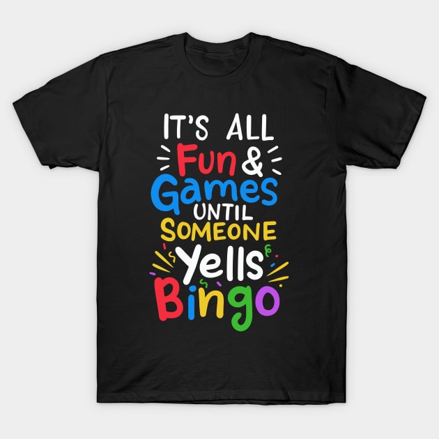 All Fun and Games Until Someone Yells Bingo T-Shirt by dilger